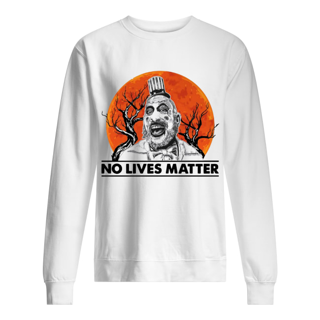 Captain Spaulding No lives Matter Unisex Sweatshirt