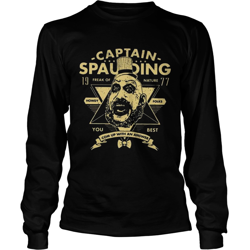 Captain spaulding 19 freak of nature you best come up with an answer LongSleeve