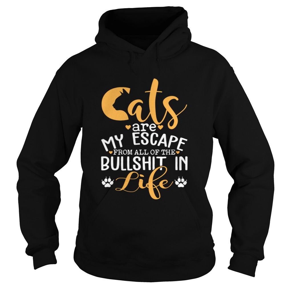 Cat Are My Escape From All Of The Bullshit In Life Funny Shirt Hoodie