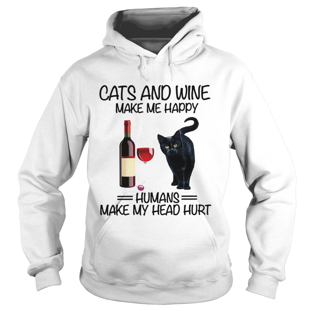 Cats and wine make me happy human make my head hurt Hoodie