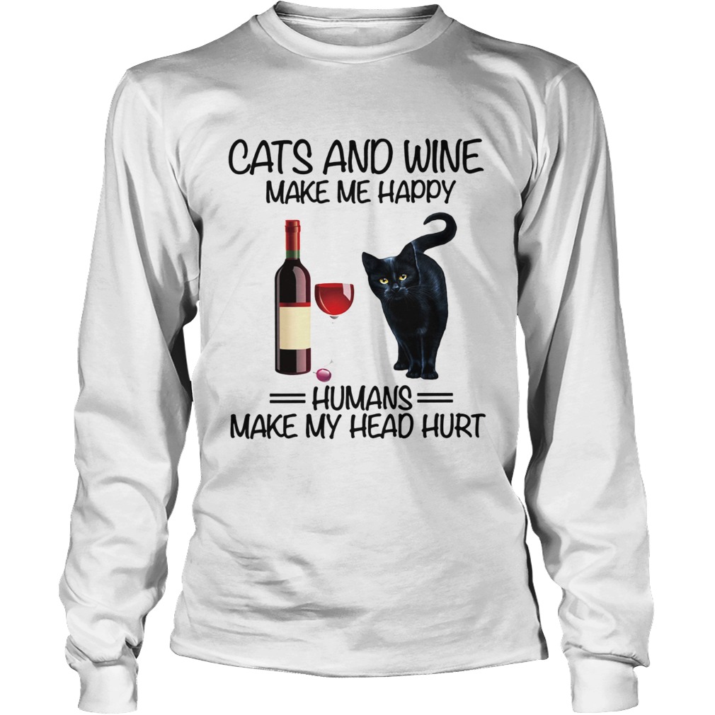 Cats and wine make me happy human make my head hurt LongSleeve