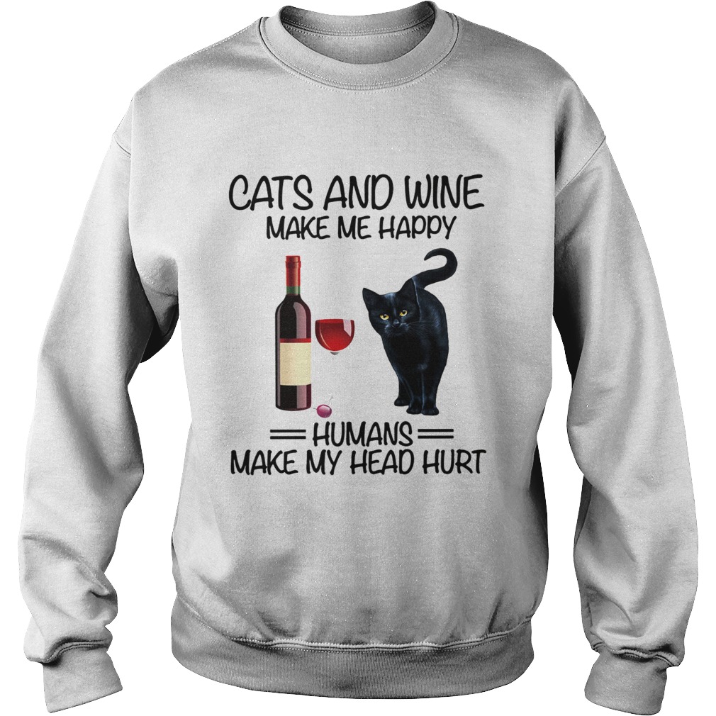 Cats and wine make me happy human make my head hurt Sweatshirt