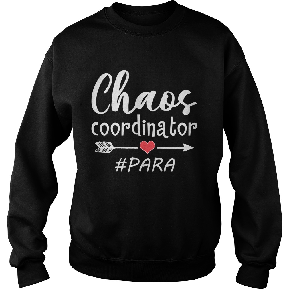 Chaos Coordinator Paraprofessional Funny Women Shirt Sweatshirt