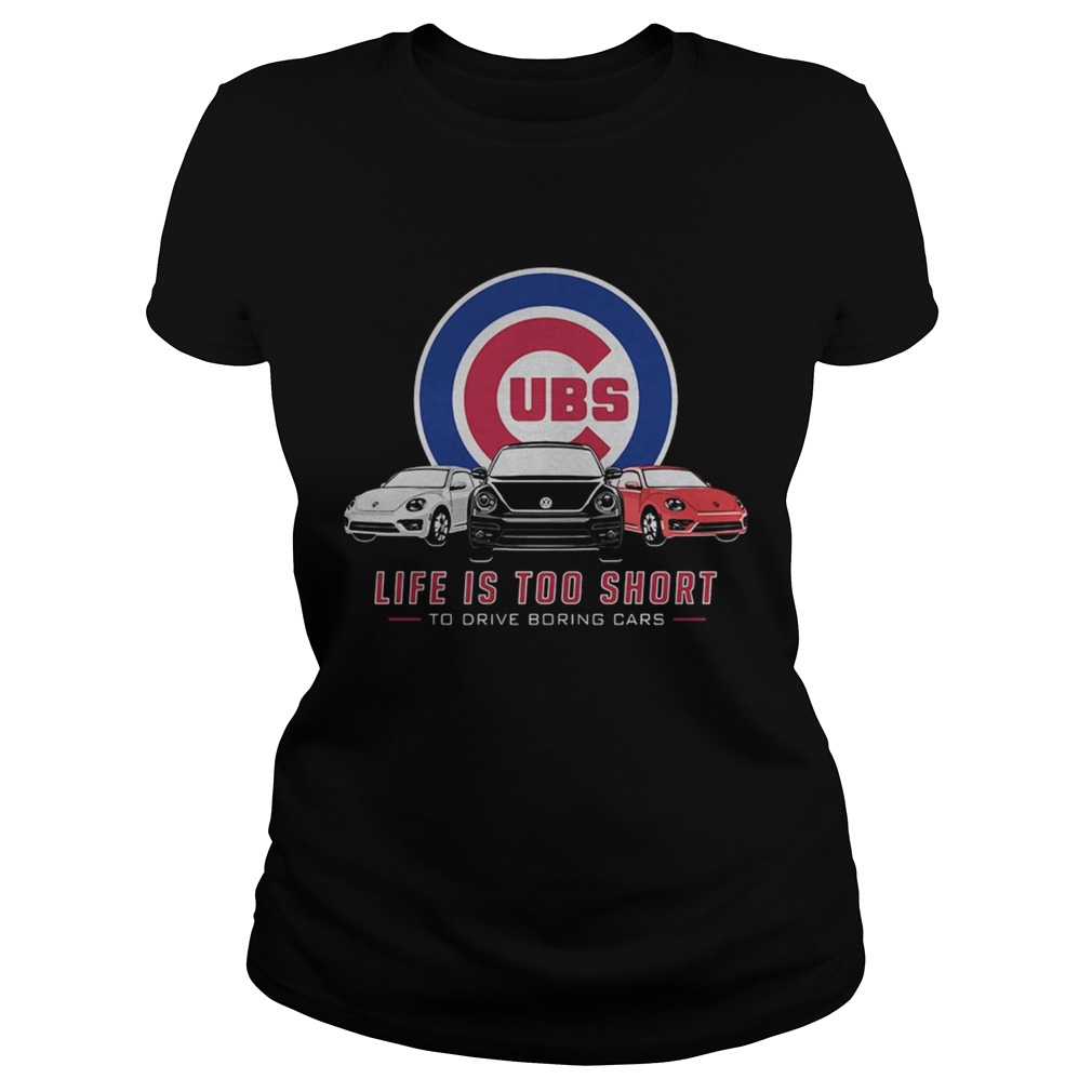 Chicago Cubs life is too short to drive boring cars Classic Ladies