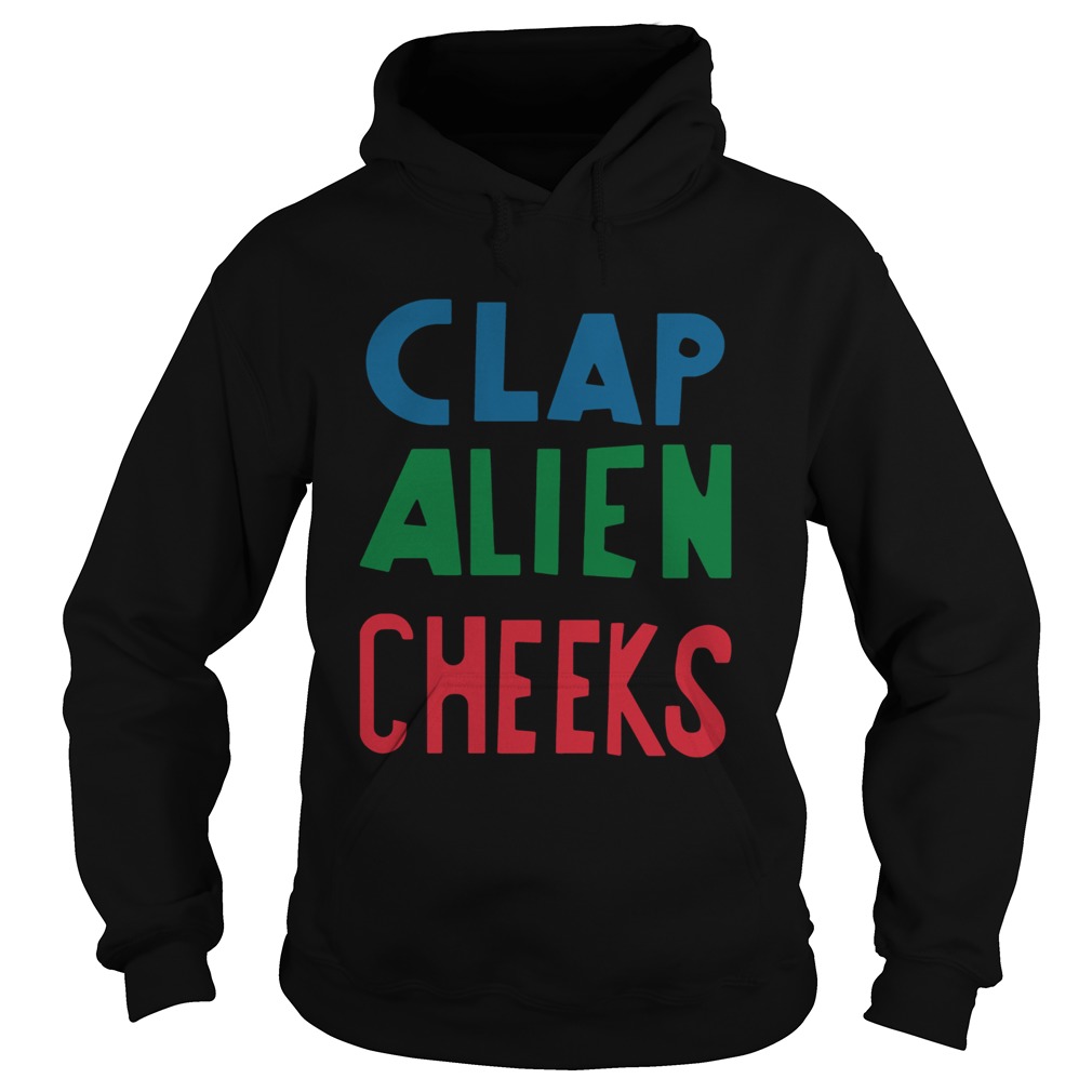 Clap Alien Cheeks Funny TShirts Hoodie