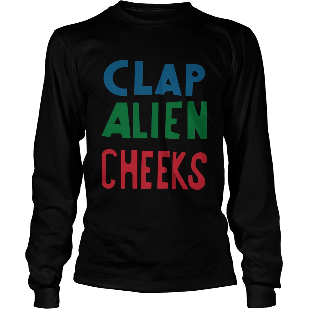 Clap Alien Cheeks Funny TShirts LongSleeve