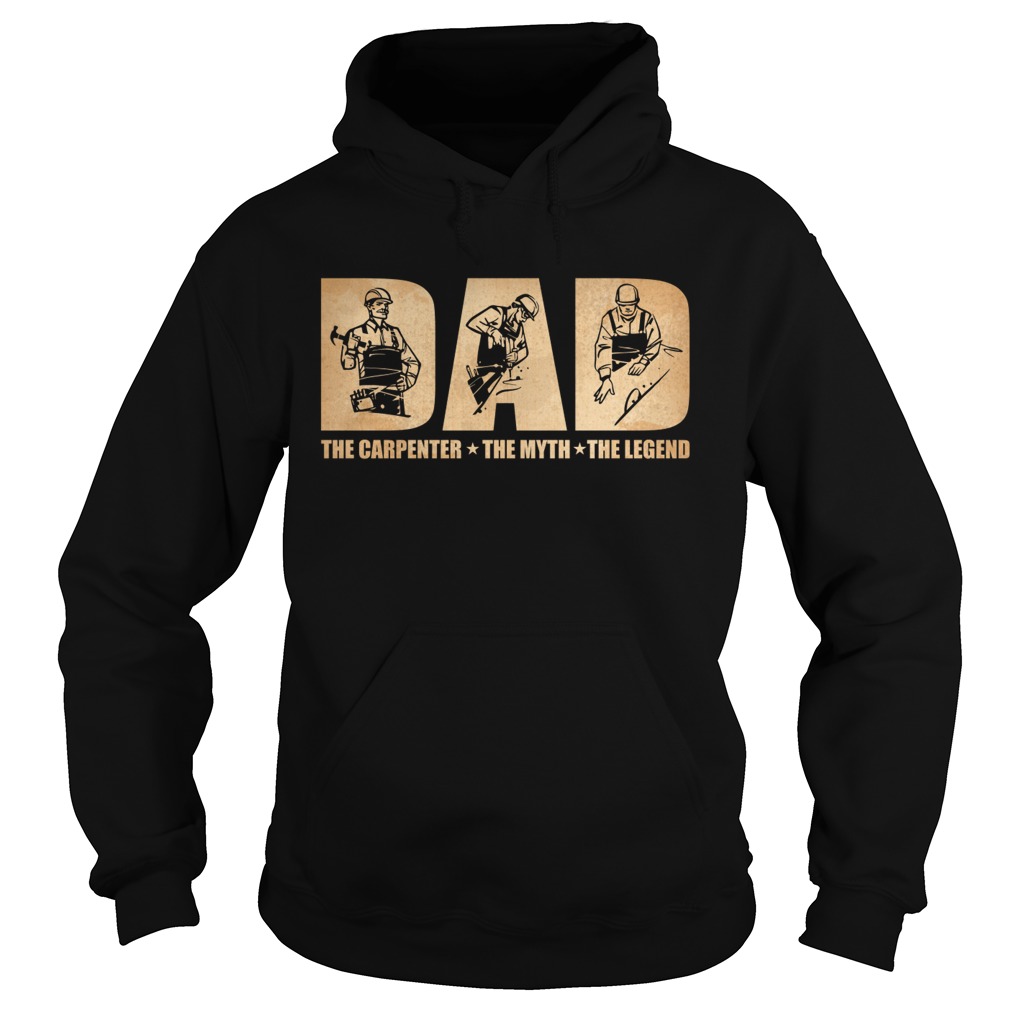 Dad The Carpenter The Myth The Legend Funny Fathers Day Gift Shirt Hoodie