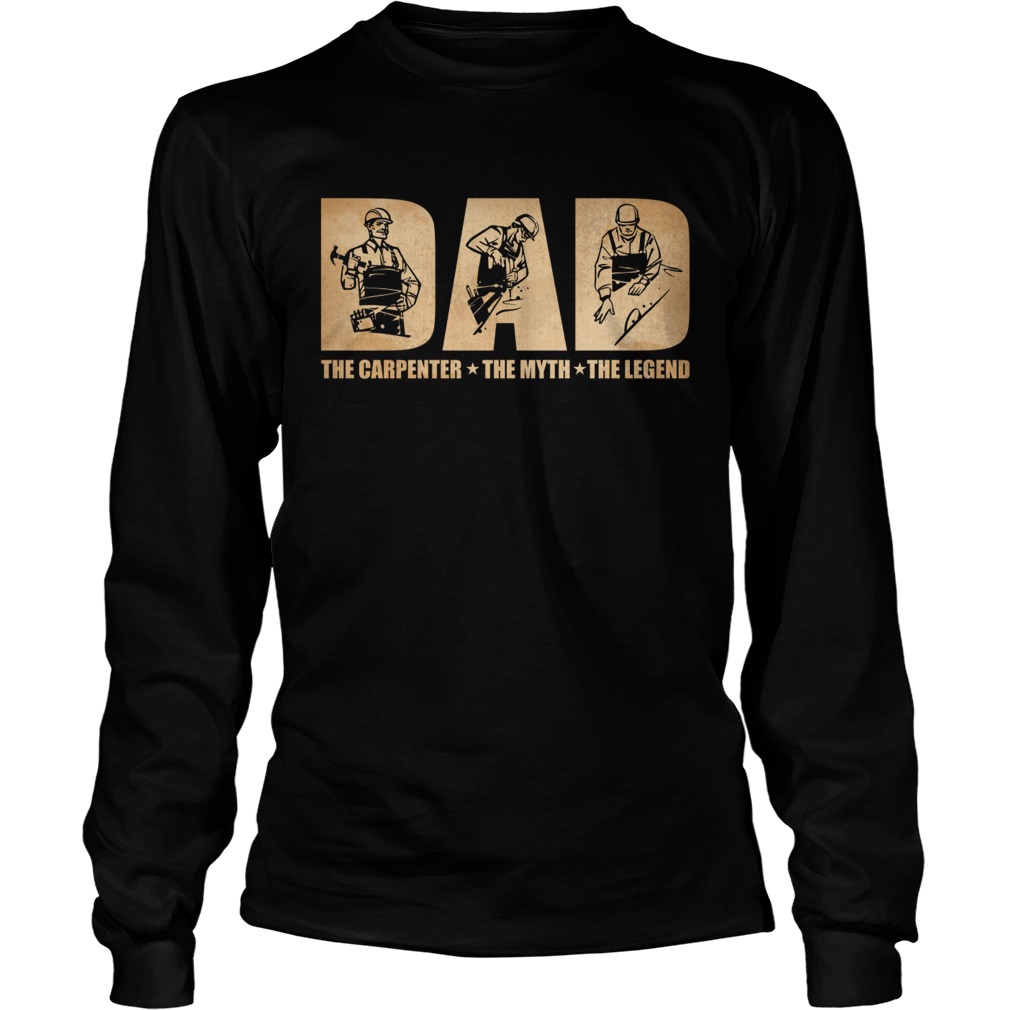 Dad The Carpenter The Myth The Legend Funny Fathers Day Gift Shirt LongSleeve