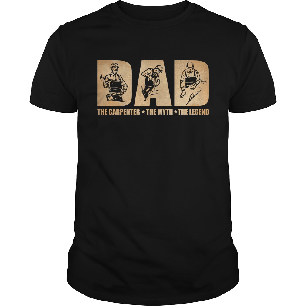 Dad The Carpenter The Myth The Legend Funny Fathers Day Gift Shirt