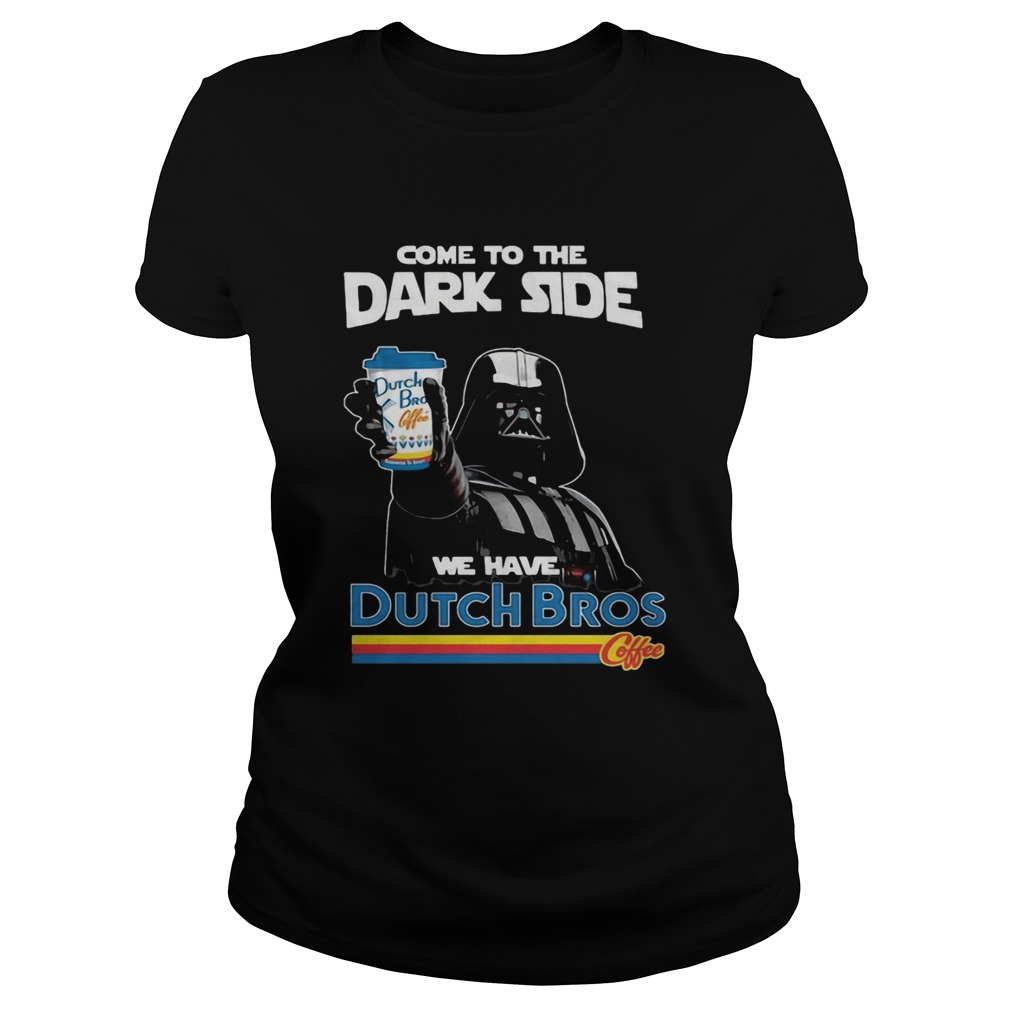 Dark Vader come to the dark side we have Dutch Bros coffee Classic Ladies