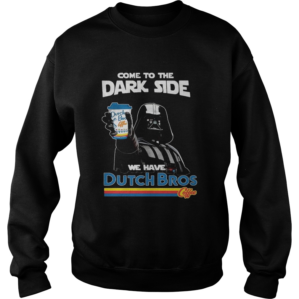 Dark Vader come to the dark side we have Dutch Bros coffee Sweatshirt