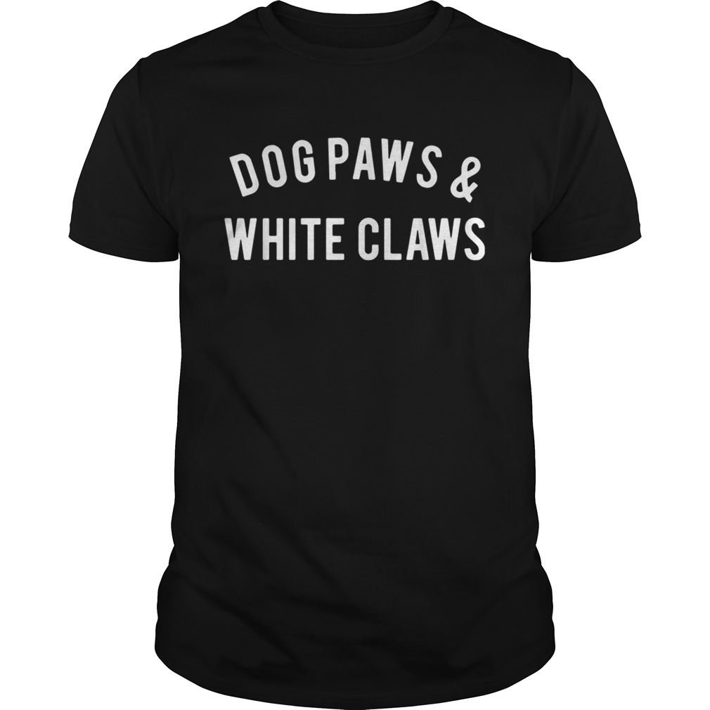 Dog Paws and White Claws shirt