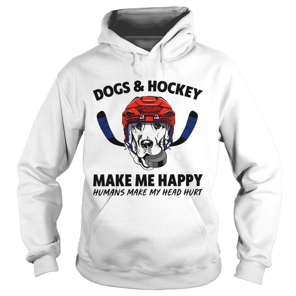 Dogs and Hockey make me happy humans make my head hurt Hoodie