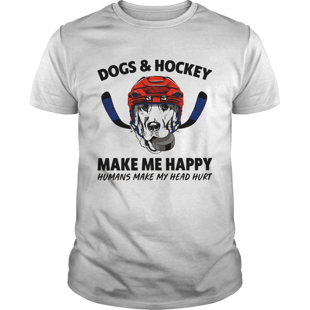 Dogs and Hockey make me happy humans make my head hurt shirt