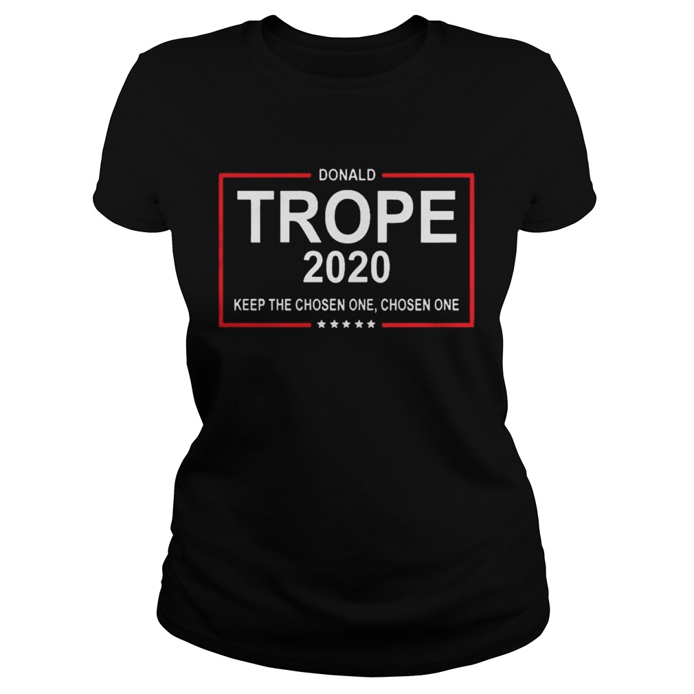 Donald Trope 2020 Keep The Choosen One Shirt Classic Ladies