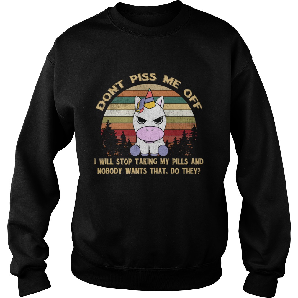 Dont Piss Me Off I Will Stop Taking My Pills Funny Unicorn Shirt Sweatshirt