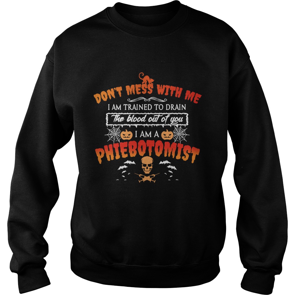 Dont mess with me I am a Phlebotomist Halloween Sweatshirt