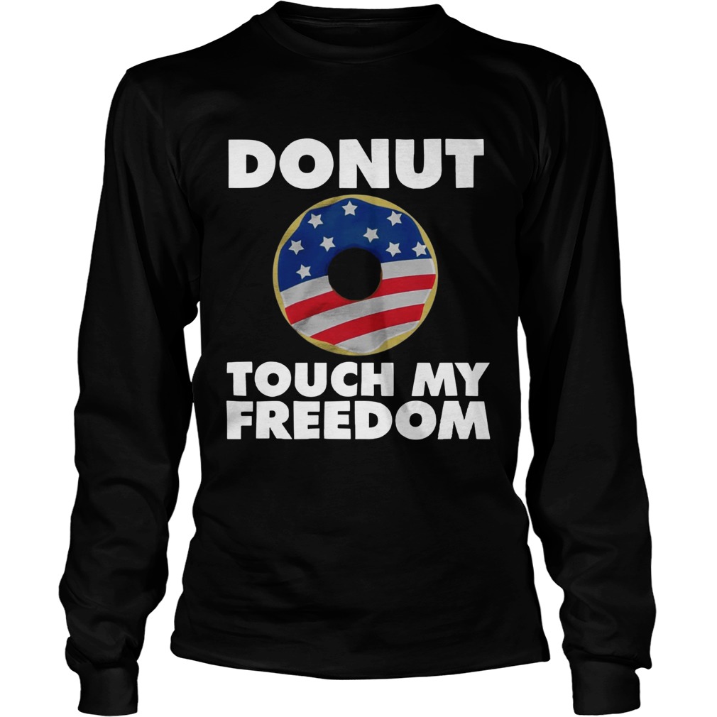 Donut touch my freedom American Flag LongSleeve