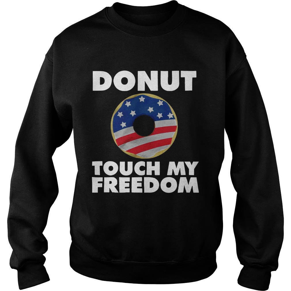 Donut touch my freedom American Flag Sweatshirt