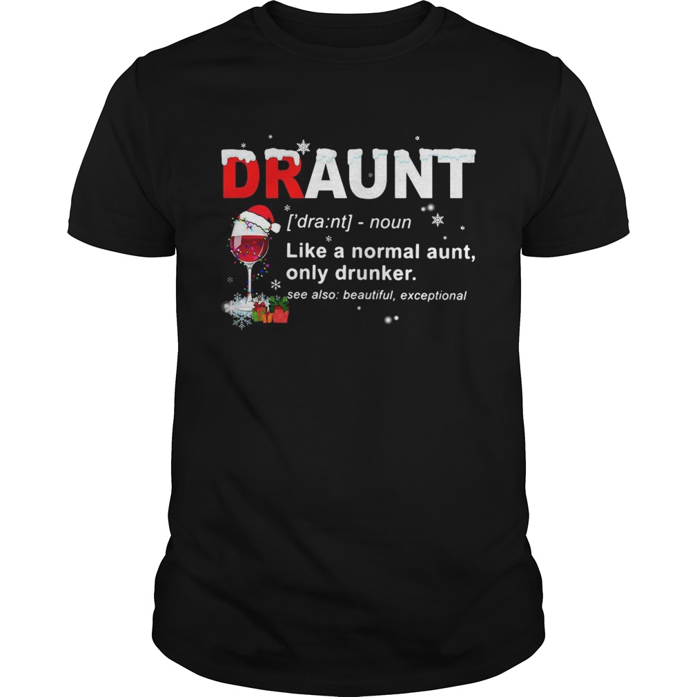 Draunt like a normal aunt only drunker Christmas shirt