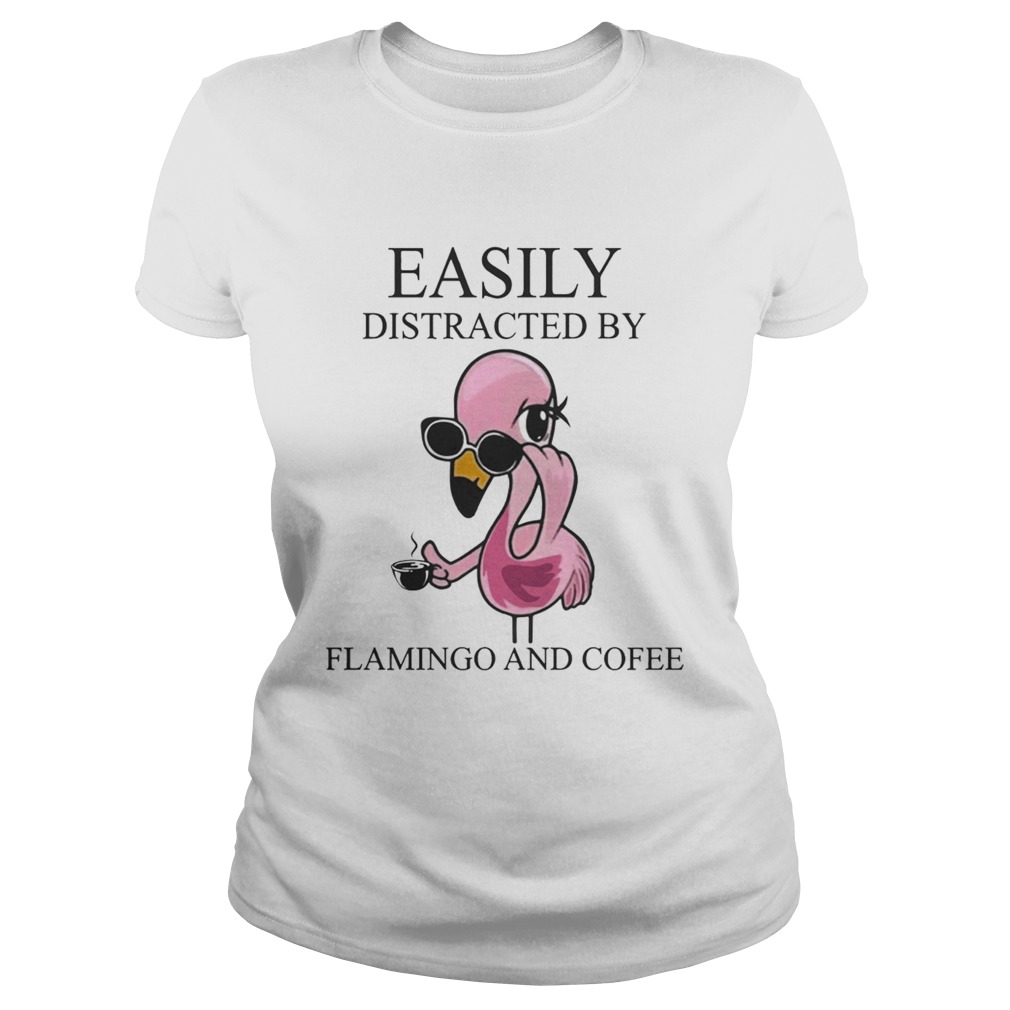 Easily Distracted By Flamingo And Coffee TShirt Classic Ladies