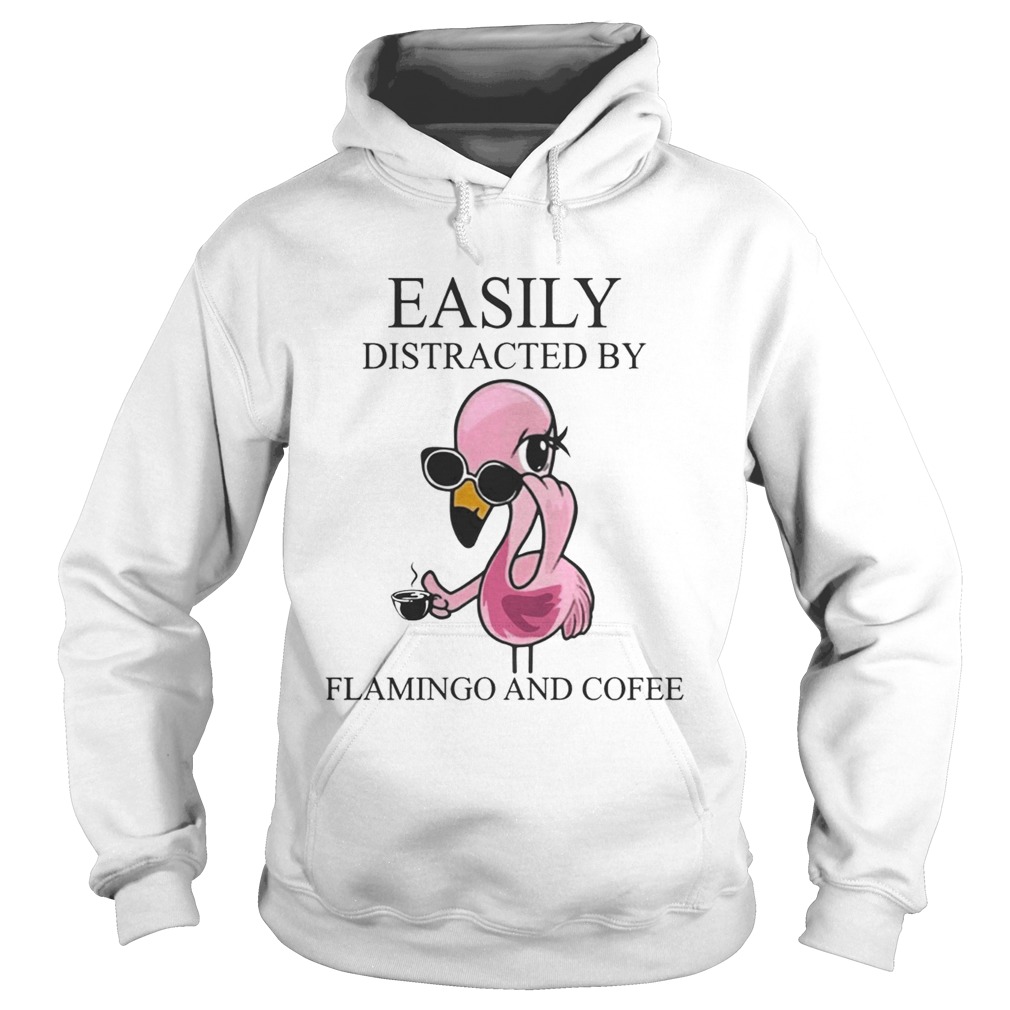 Easily Distracted By Flamingo And Coffee TShirt Hoodie