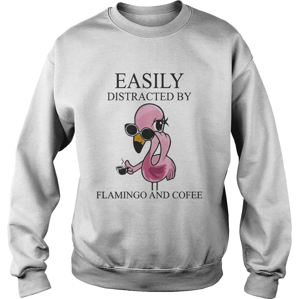 Easily Distracted By Flamingo And Coffee TShirt Sweatshirt