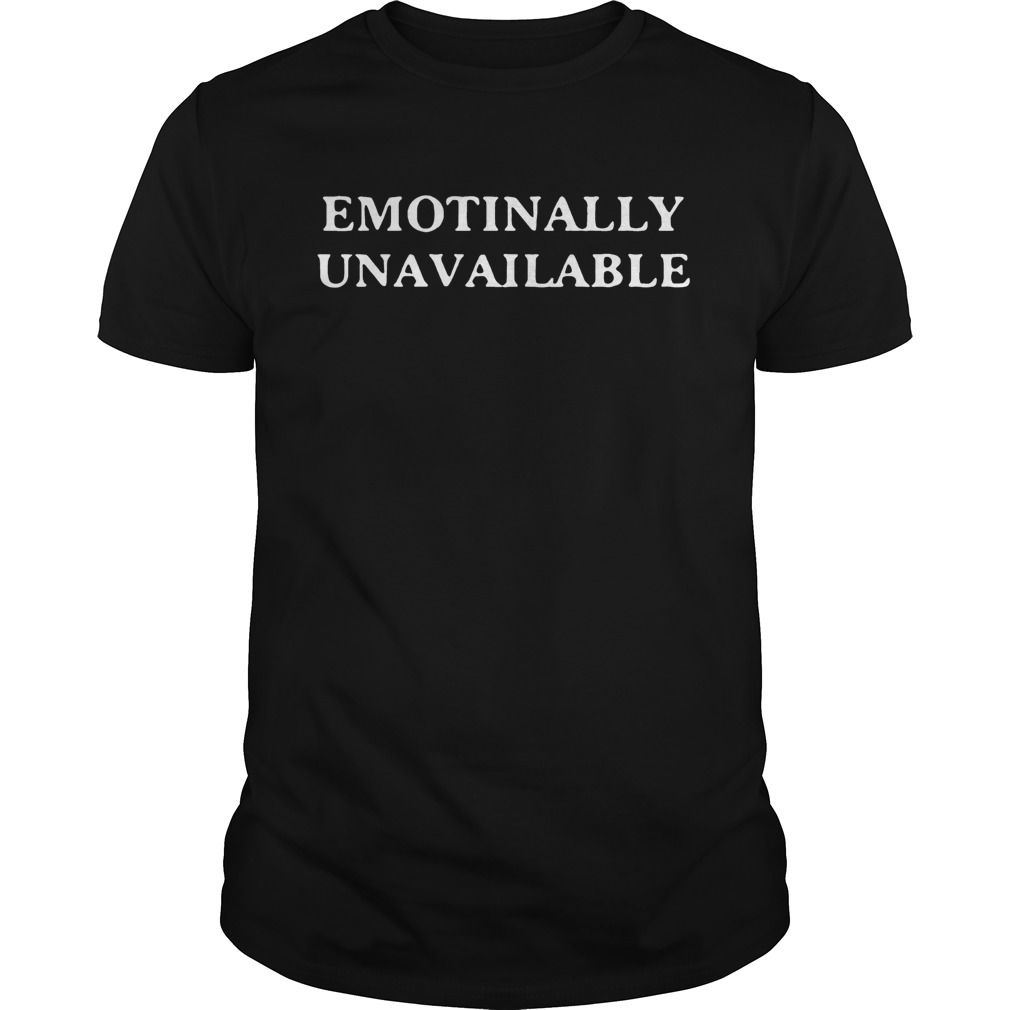 Emotionally unavailable shirt