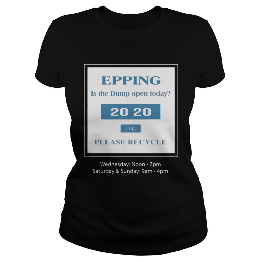 Epping Is The Dump Often Today Shirt Classic Ladies