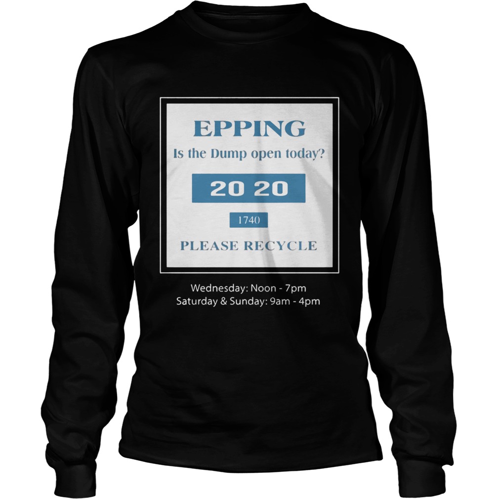 Epping Is The Dump Often Today Shirt LongSleeve