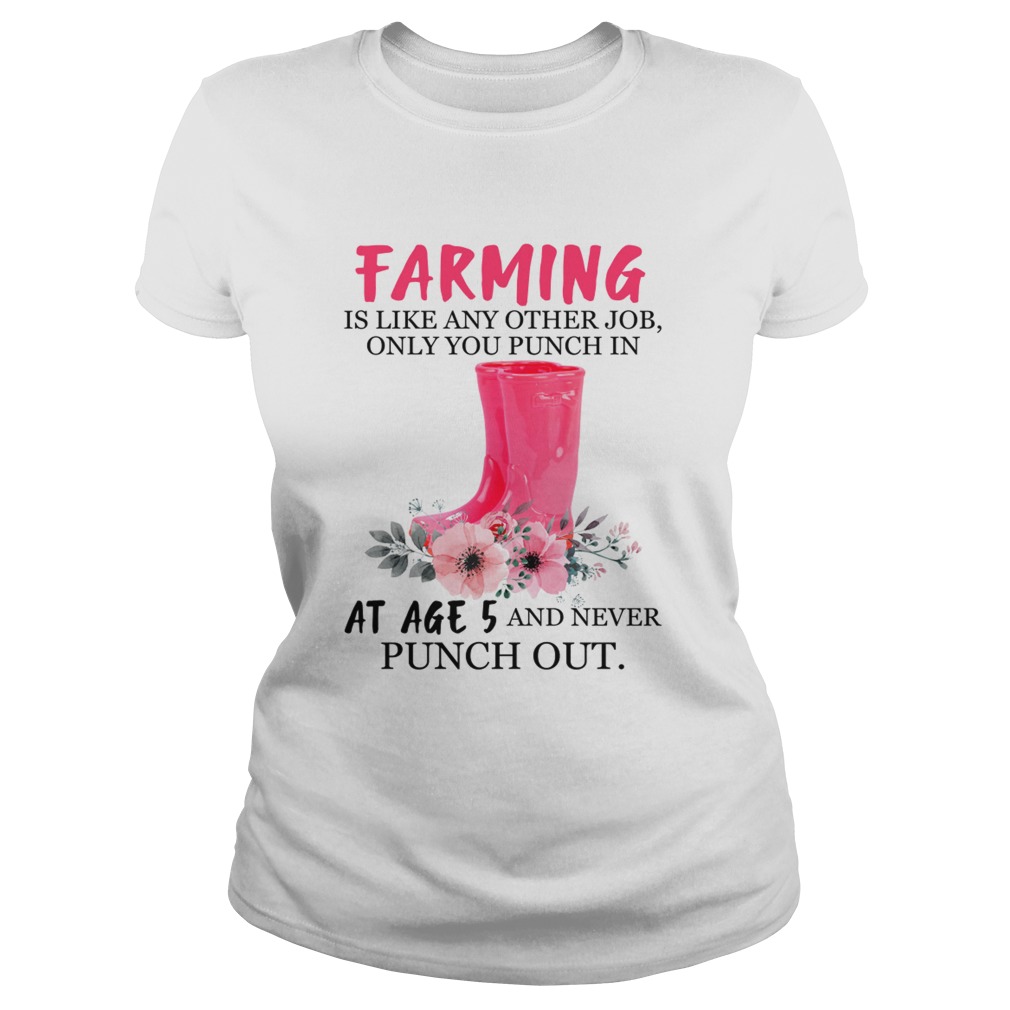 Farming Like Any Other Job Only Punch In At Age 5 Funny Mothers Day Shirt Classic Ladies