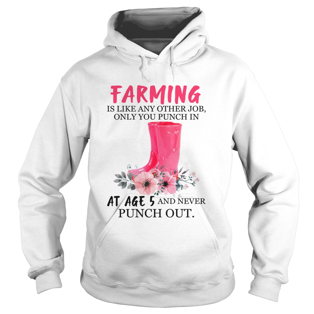 Farming Like Any Other Job Only Punch In At Age 5 Funny Mothers Day Shirt Hoodie
