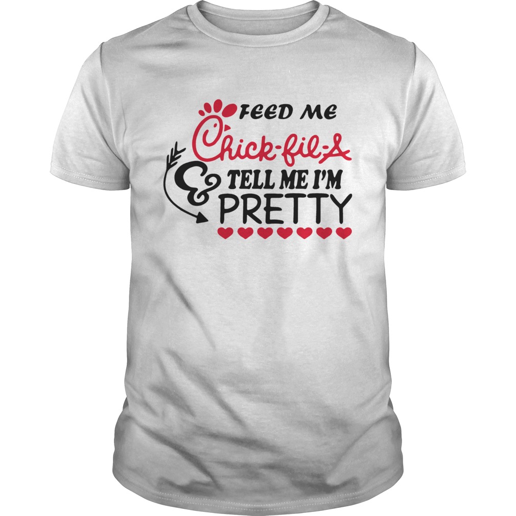 Feed Me ChickfilA and tell me Im pretty shirt - Trend Tee Shirts Store