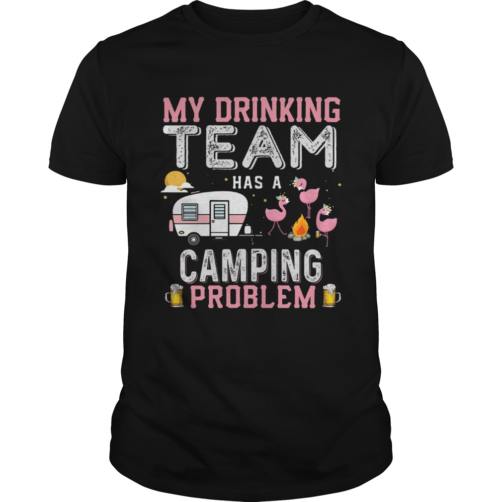 Flamingo my drinking team has a camping problem shirt