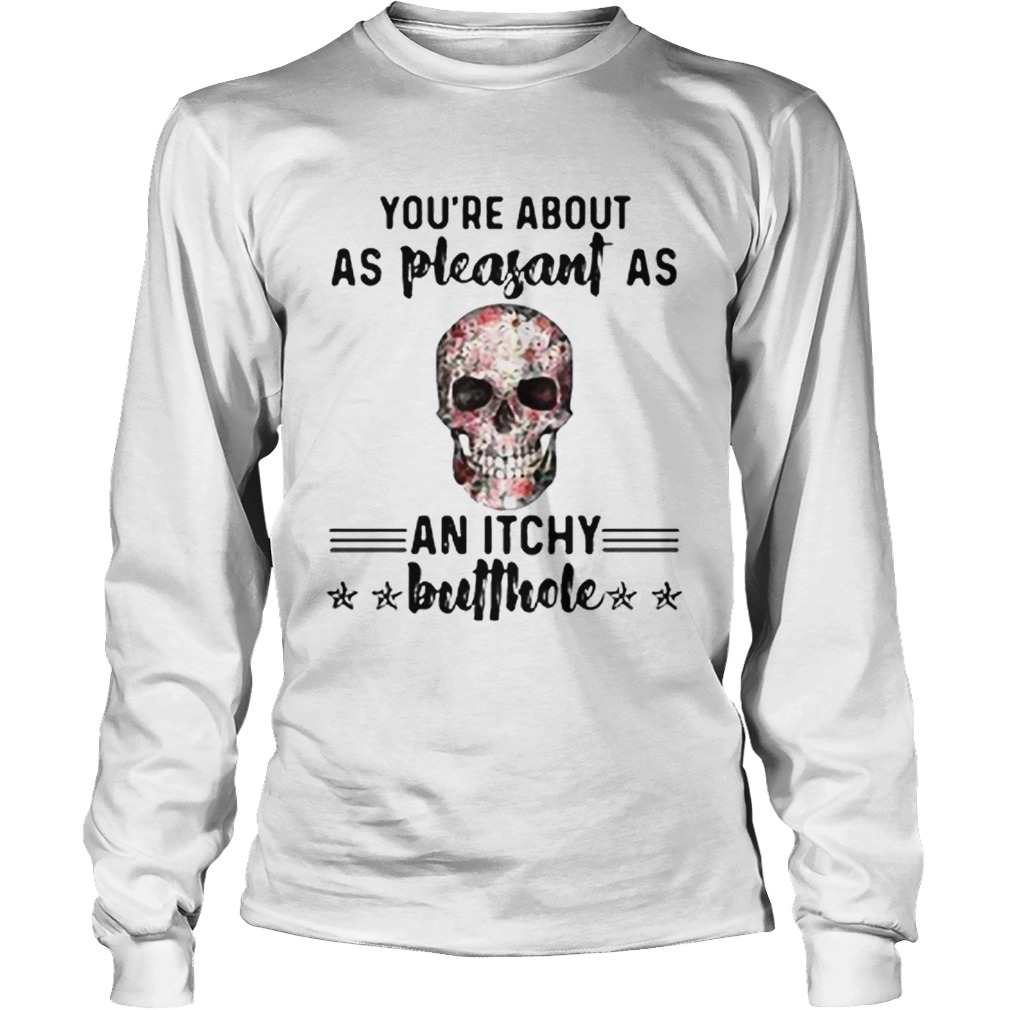 Floral skull Youre about as pleasant as an itchy butthole LongSleeve