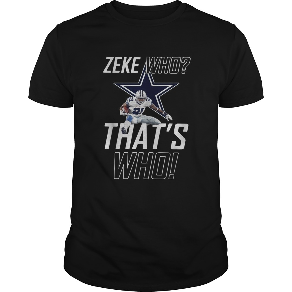 Fly Zeke who that's who Dallas Cowboy shirt