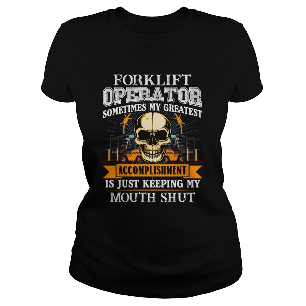 Forklift Operator My Greatest Accomplishment Keeping My Mouth Shut TShirt Classic Ladies