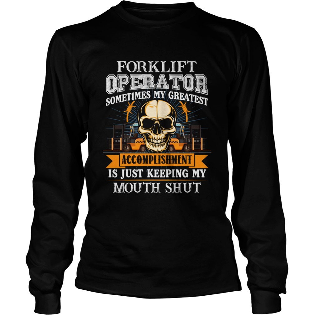 Forklift Operator My Greatest Accomplishment Keeping My Mouth Shut TShirt LongSleeve