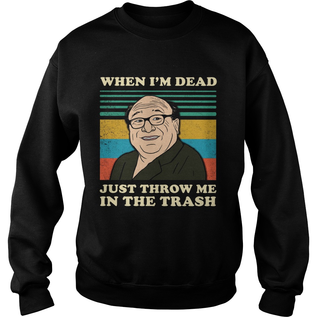 Frank Reynolds when Im dead just throw me in the trash vintage Sweatshirt