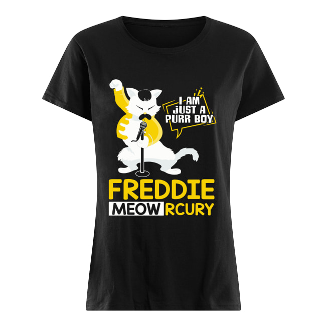 Freddie Meowrcury I am just a purr boy Classic Women's T-shirt