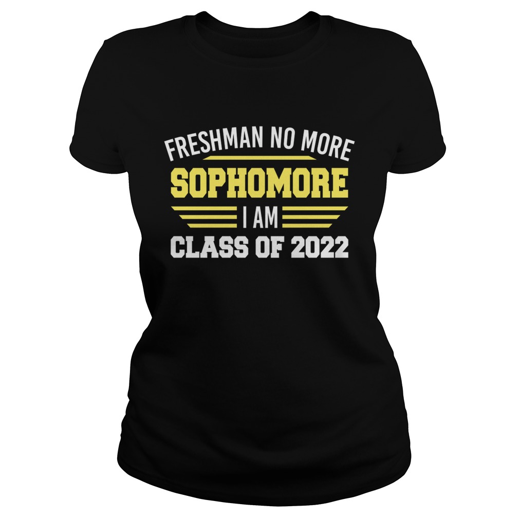 Freshman No More Sophomore I Am Class Of 2022 Shirt Classic Ladies