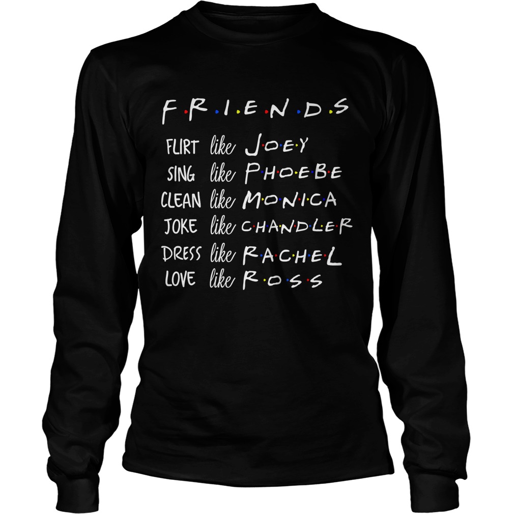 Friends Like Rachel Ross Joey Monica Chandler Phoebe TShirt LongSleeve