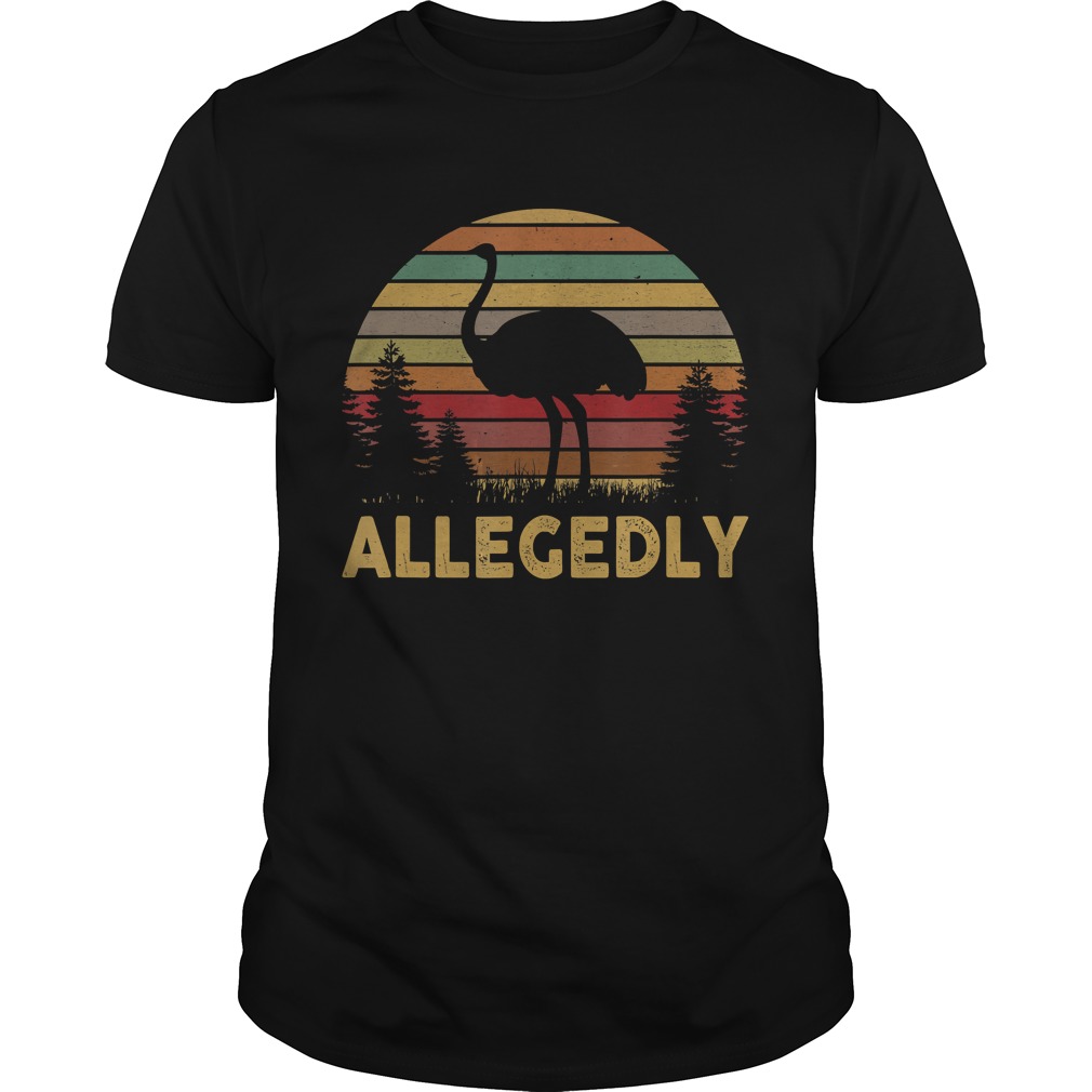 Funny Allegedly Ostrich Gift Flightless Birt Lovers Shirt TShirt