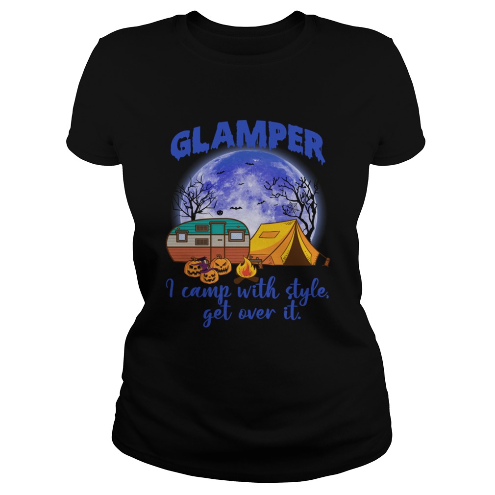 Glamper I Camp With Style Get Over It Funny Halloween Camping Shirt Classic Ladies