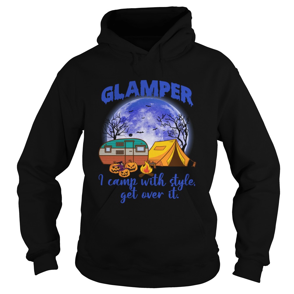 Glamper I Camp With Style Get Over It Funny Halloween Camping Shirt Hoodie
