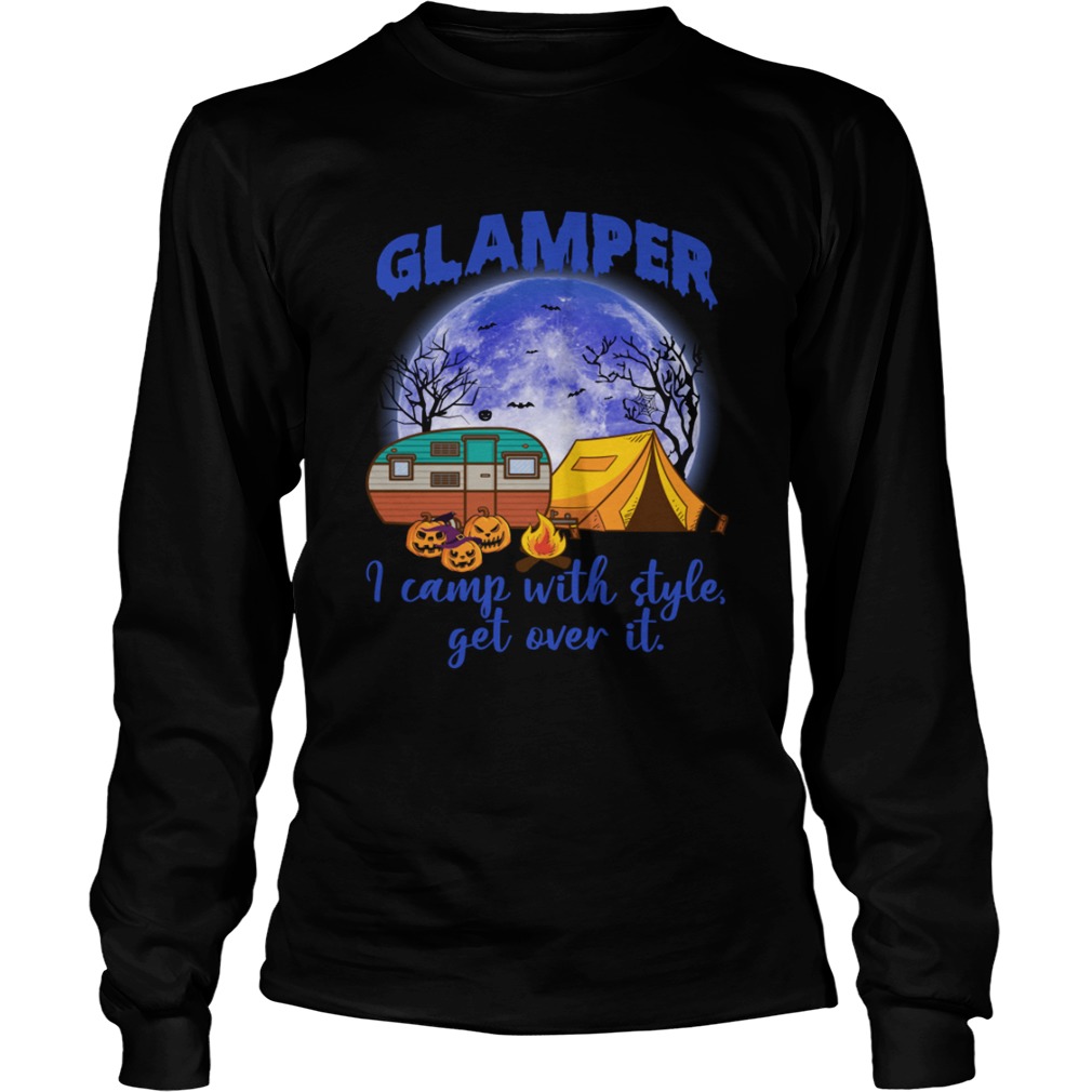 Glamper I Camp With Style Get Over It Funny Halloween Camping Shirt LongSleeve