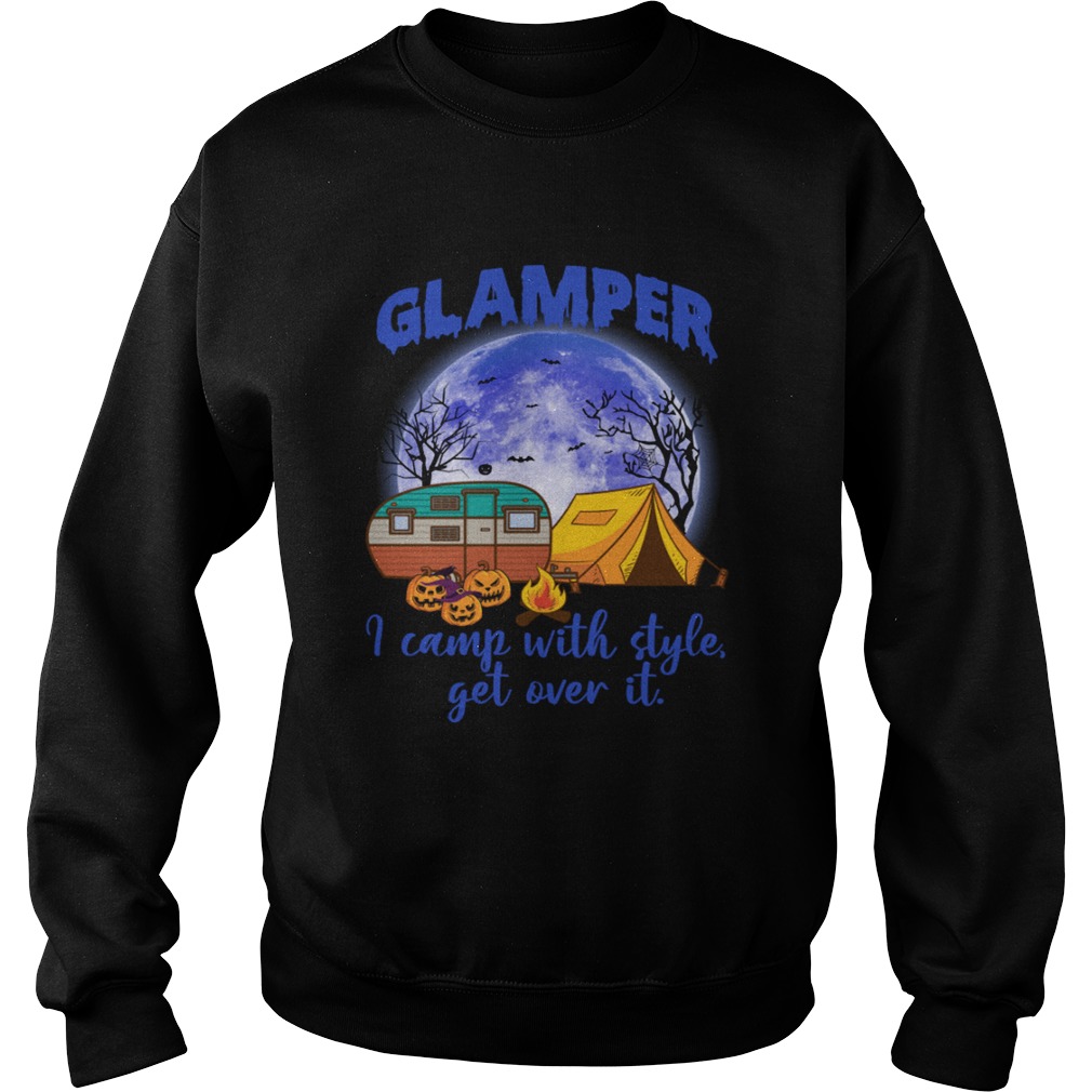 Glamper I Camp With Style Get Over It Funny Halloween Camping Shirt Sweatshirt