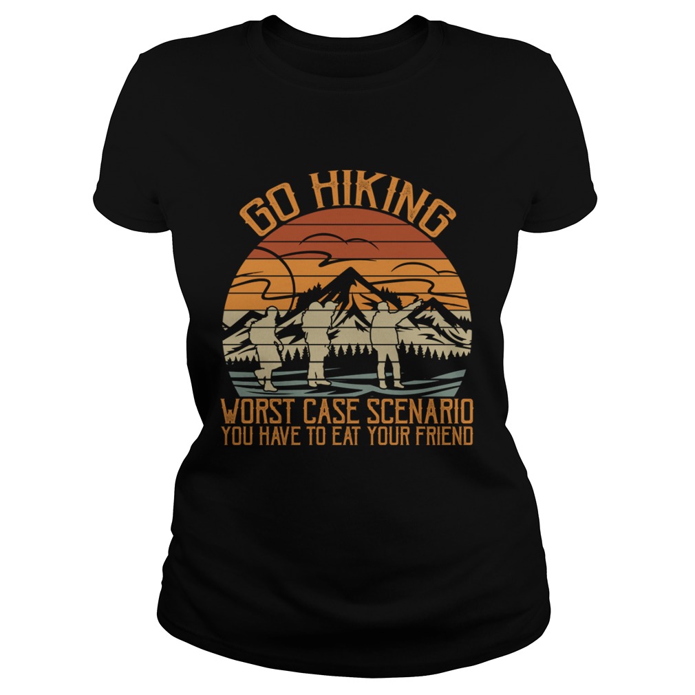 Go Hiking Worst Case Scenario You Have To Eat Your Friend Funny Shirt Classic Ladies