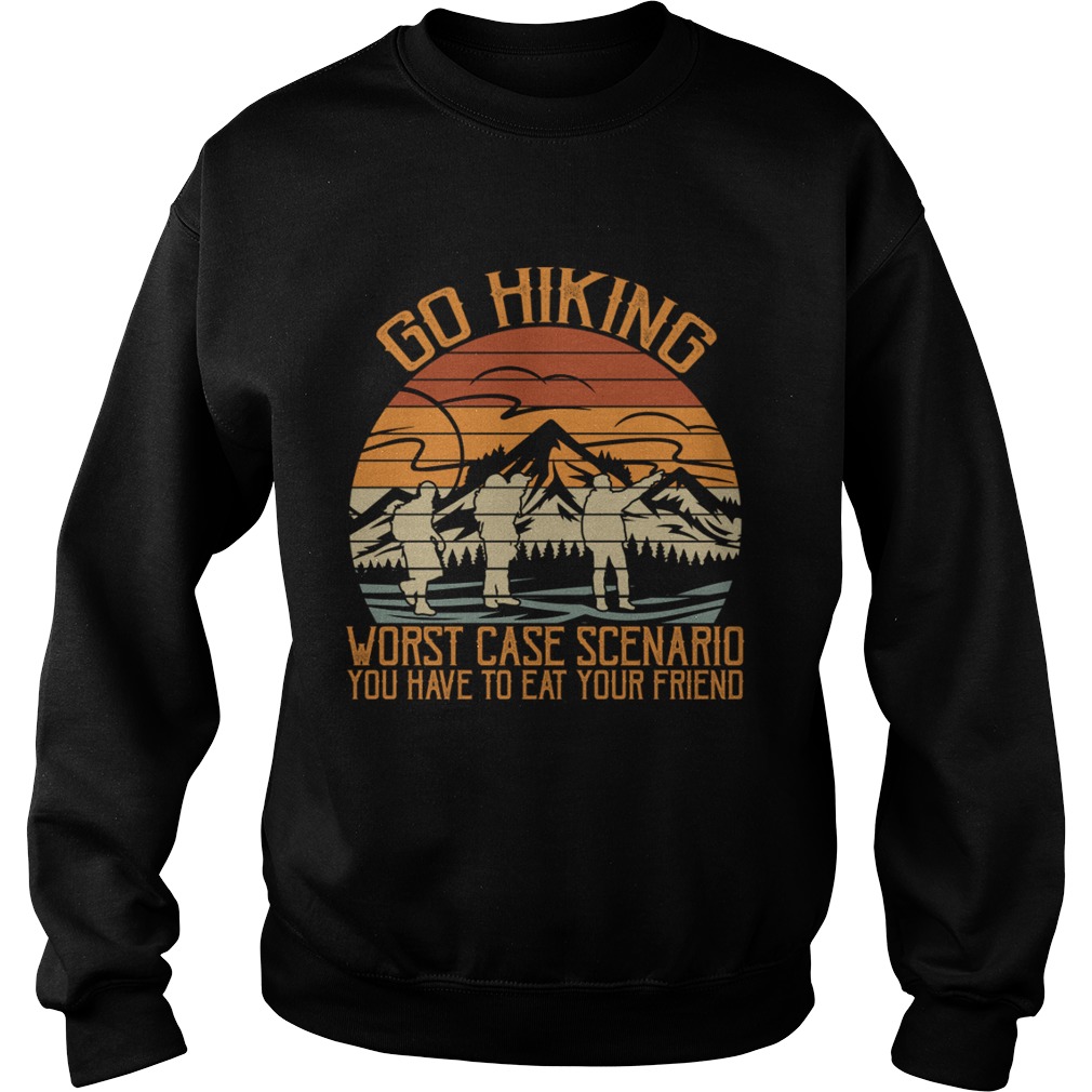 Go Hiking Worst Case Scenario You Have To Eat Your Friend Funny Shirt Sweatshirt