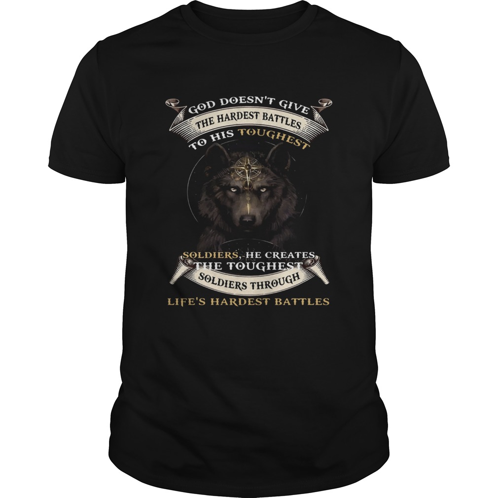 God Doesnt Give The Hardest Battles To His Toughest Soldiers Wolf Tshirts
